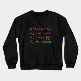 When I see you, Heart, Stomach, Mind, Versecism Birthday Gift Crewneck Sweatshirt